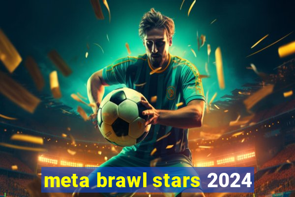 meta brawl stars 2024